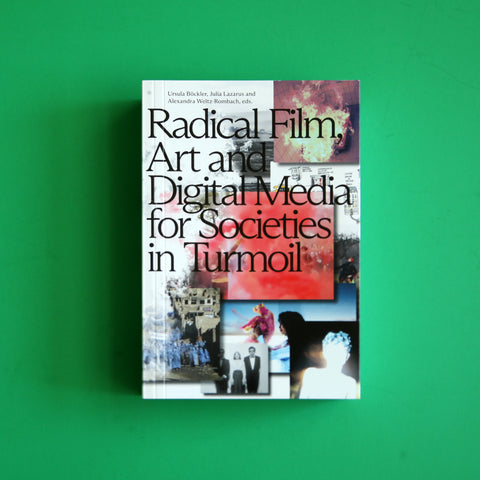 Radical Film, Art and Digital Media for Societies in Turmoil