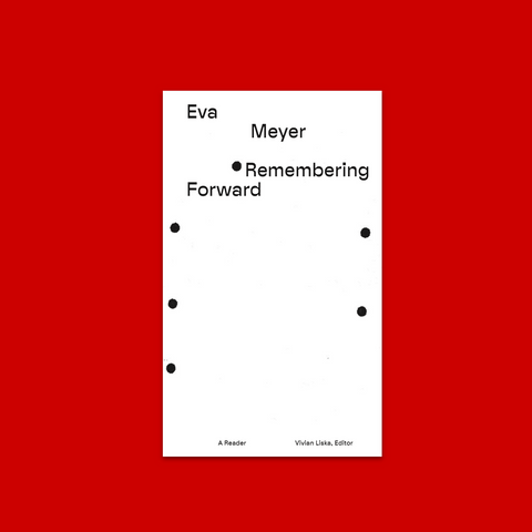 Eva Meyer,  Remembering Forward, Vivian Liska, Eran Schaerf, Flo Gaertner, Lawrence A. Rickels, K. Verlag 2025, Etienne Turpin, Anna-Sophie Springer 