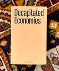 Decapitated Economies (intercalations 05), edited by Anna-Sophie Springer & Etienne Turpin, K. Verlag & Haus der Kulturen der Welt, 2025