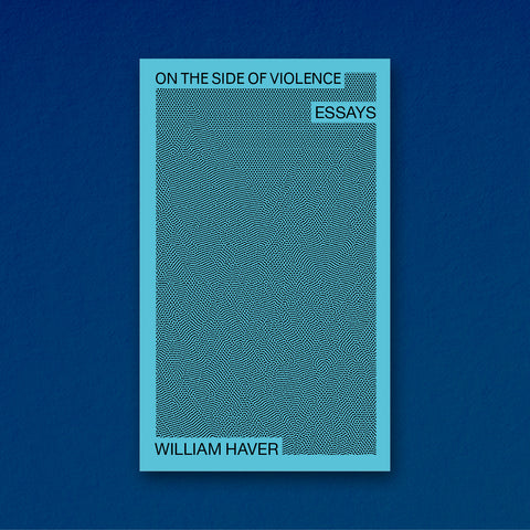 Book cover William Haver, On the Side of Violence: Essays. John Paul Ricco, Etienne Turpin, K. Verlag print and ebook